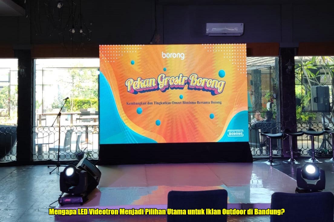 Mengapa LED Videotron Menjadi Pilihan Utama untuk Iklan Outdoor di Bandung?