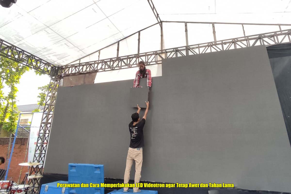 Perawatan dan Cara Memperlakukan LED Videotron agar Tetap Awet dan Tahan Lama