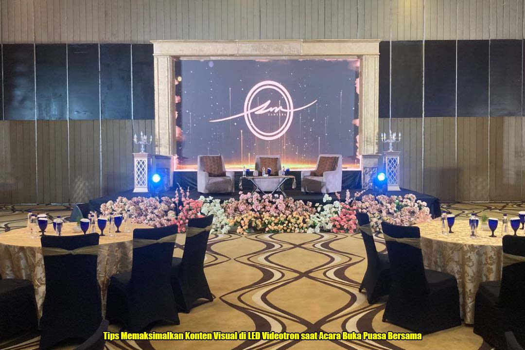 Tips Memaksimalkan Konten Visual di LED Videotron saat Acara Buka Puasa Bersama