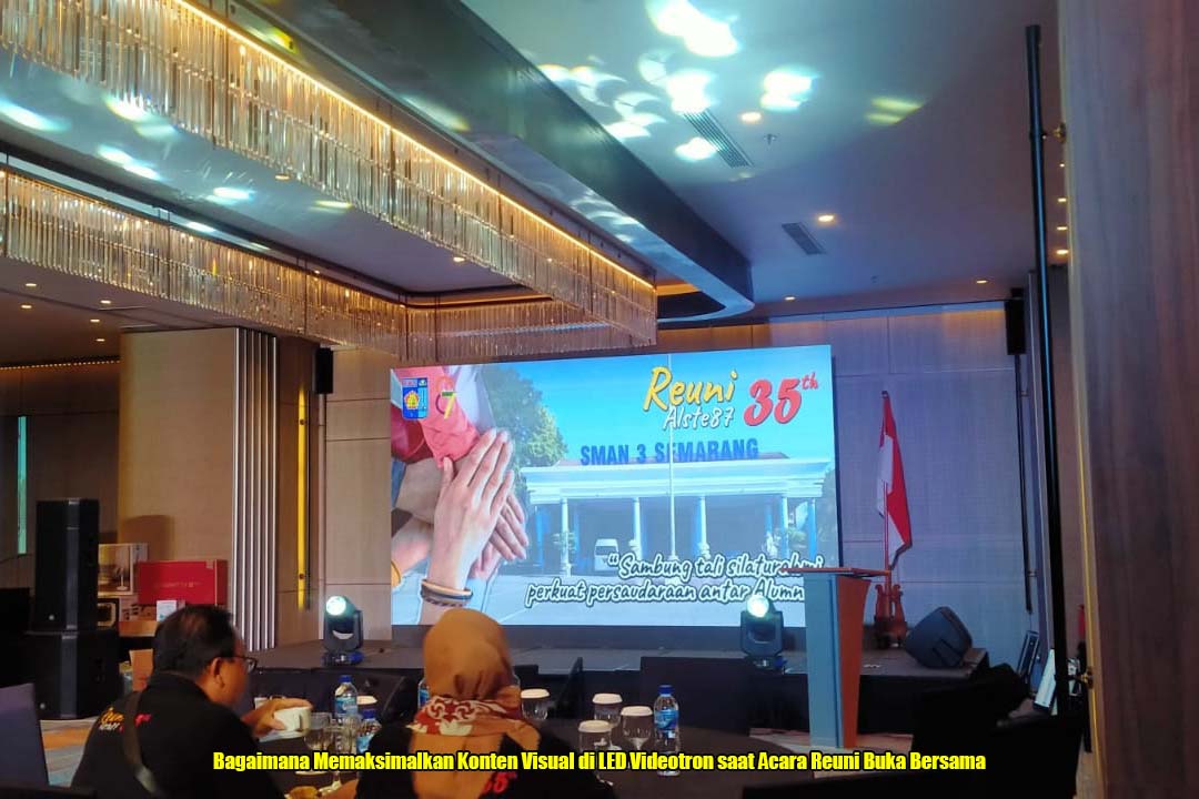 Bagaimana Memaksimalkan Konten Visual di LED Videotron saat Acara Reuni Buka Bersama
