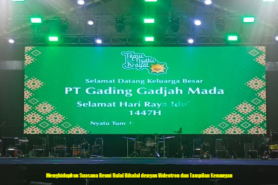 Menghidupkan Suasana Reuni Halal Bihalal dengan Videotron dan Tampilan Kenangan